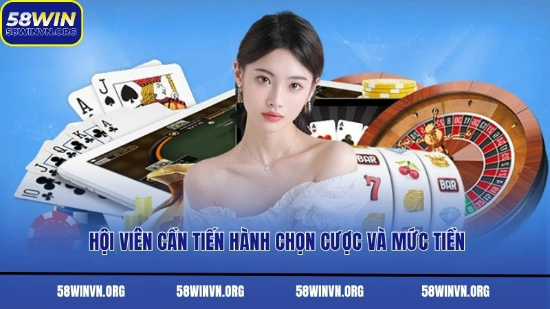 Hội viên cần tiến hành chọn cược và mức tiền
