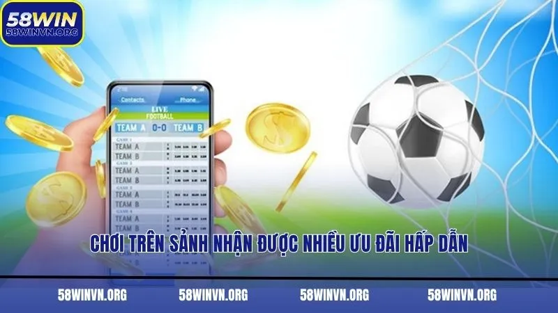 Chơi trên sảnh nhận được nhiều ưu đãi hấp dẫn