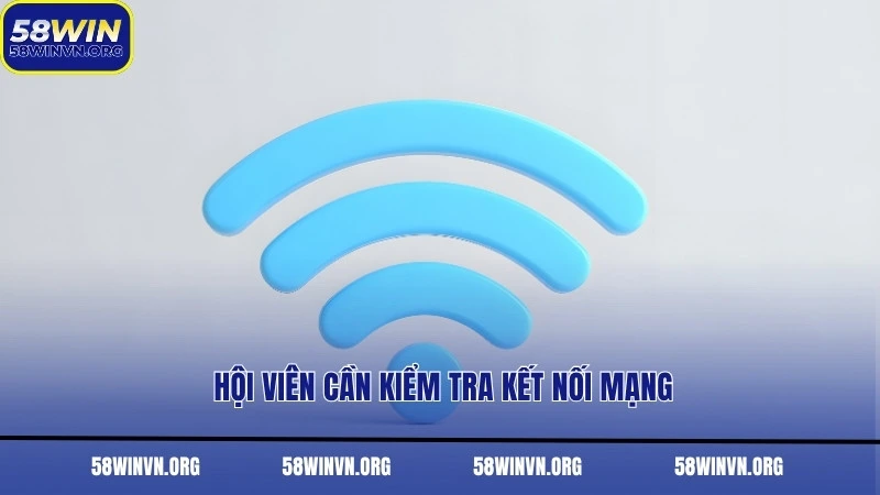 Hội viên cần kiểm tra kết nối mạng