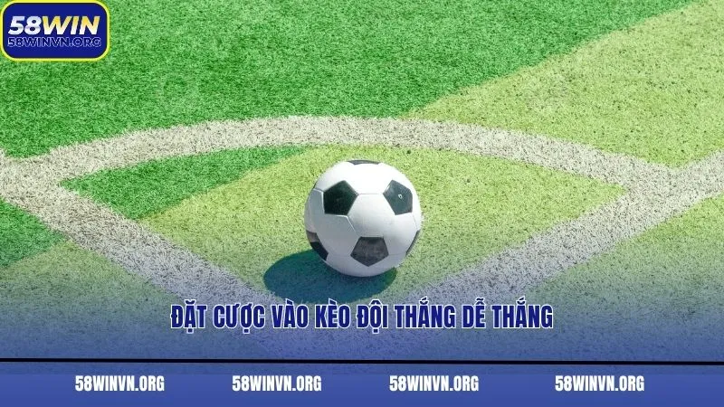 Đặt cược vào kèo đội thắng dễ thắng