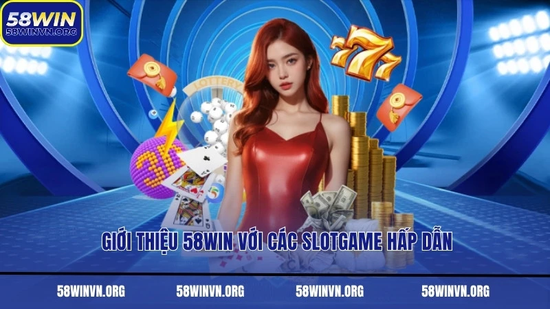 Giới thiệu 58WIN với các slotgame hấp dẫn