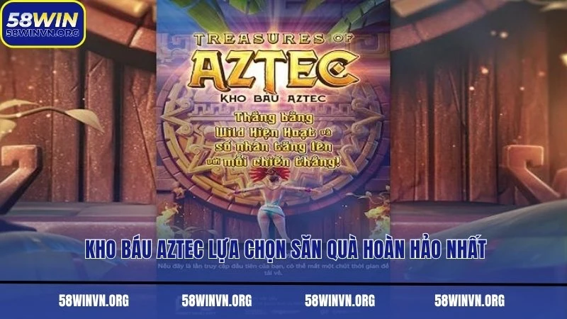 Kho báu Aztec lựa chọn săn quà hoàn hảo nhất