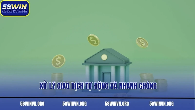 Xử lý giao dịch tự động và nhanh chóng