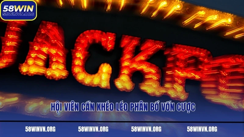 Hội viên cần khéo léo phân bổ vốn cược