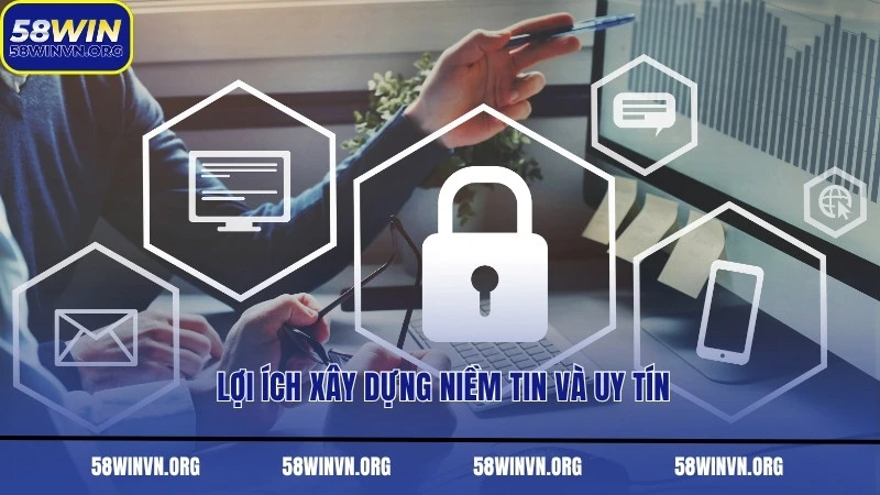 Lợi ích xây dựng niềm tin và uy tín