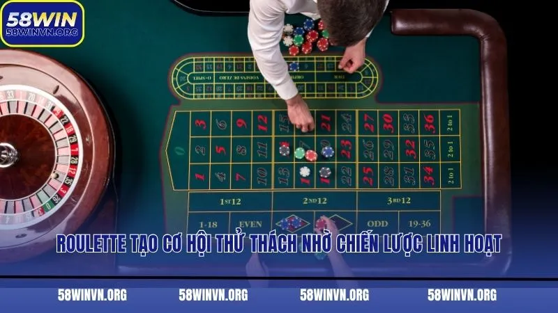 Roulette tạo cơ hội thử thách nhờ chiến lược linh hoạt