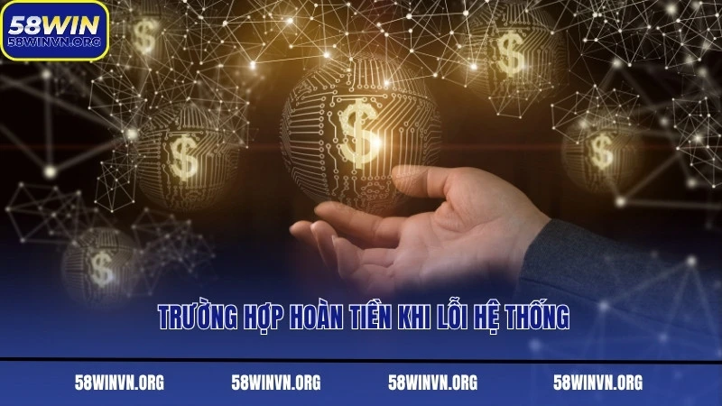 Trường hợp hoàn tiền khi lỗi hệ thống
