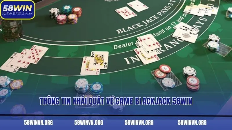Thông tin khái quát về game Blackjack 58WIN