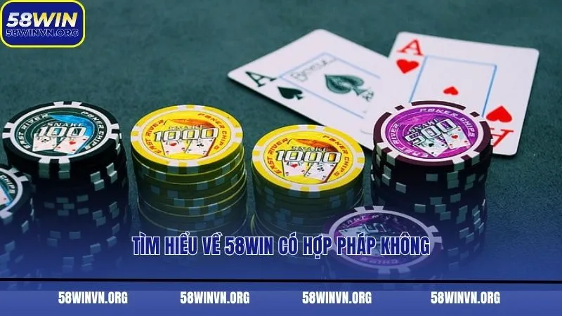 Tìm hiểu về 58WIN có hợp pháp không