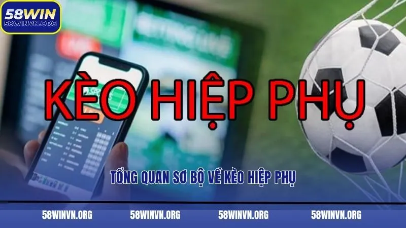 Tổng quan sơ bộ về kèo hiệp phụ